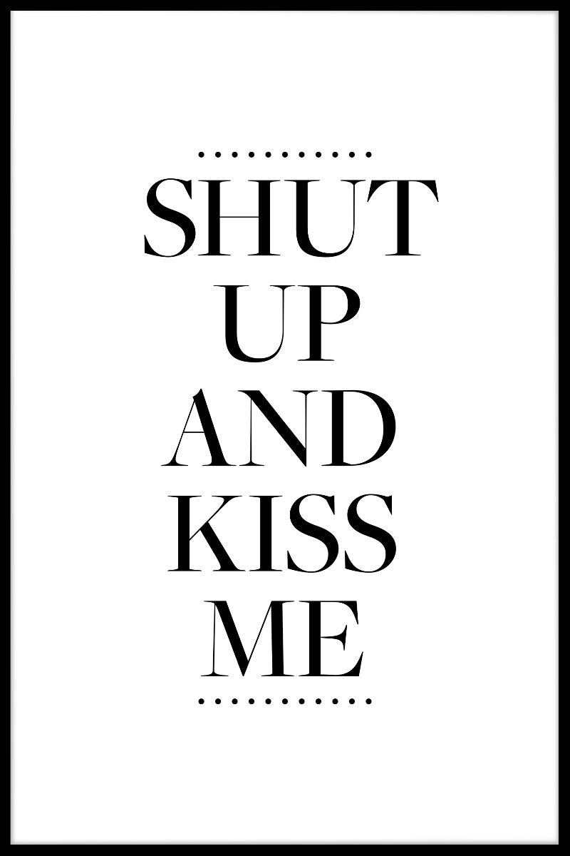  Hold kæft og kys mig plakater